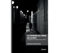Le courage au coeur de la nuit: Fragments d'ombres et de lumière