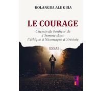 Le courage: Chemin du Bonheur de l’Homme dans l’Éthique à Nicomaque d’Aristote