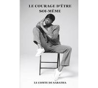 LE COURAGE D’ÊTRE SOIMÊME: Quand la vulnérabilité devient un pouvoir irrésistible