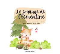 Le courage de Clémentine: Une histoire pour aider à annoncer à un enfant le départ temporaire de son parent.