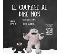 Le courage de dire non: Une histoire illustrée de monstres drôles et mignons pour enfants de 4 à 8 ans - Un livre d’aventure amusant avec des leçons de vie et de belles illustrations