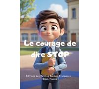 LE COURAGE DE DIRE STOP: Une histoire pour aider les enfants à reconnaître, comprendre et stopper le harcèlement à l’école.