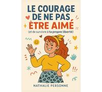 Le courage de ne pas être aimé et de survivre à ta propre liberté: Parce que plaire à tout le monde, c’est épuisant, fade, et que tu mérites mieux