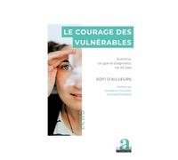 Le courage des vulnérables: Autisme, ce que le diagnostic ne dit pas