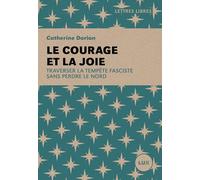 Le courage et la joie: Traverser la tempête fasciste sans perdre le nord