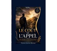 Le Cout De L'Appel: Foi, Sacrifice et La Joie de Servir Dieu