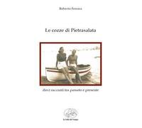 Le cozze di Pietrasalata. Dieci racconti tra passato e presente