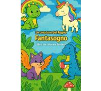 Le creature del Regno Fantasogno: Libro da colorare per bambini fantasy