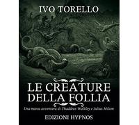 Libri Ivo Torello - Le Creature Della Follia. Una Nuova Avventura Di Thaddeus Wa