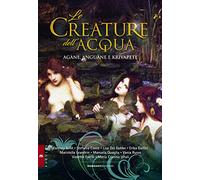 Le creature dell'acqua. Agàne, anguàne e krivapete