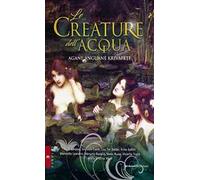 Le creature dell'acqua. Agàne, anguàne e krivapete