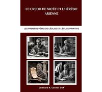 Le Credo de Nicée et l'hérésie arienne: Les premiers Pères de l'Église et l'Église primitive