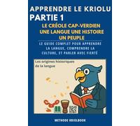 Le Créole Cap-Verdien : Une Langue, Une Histoire, Un Peuple: Origines, culture, variantes, diaspora et identité cap-verdienne (avec liens audio et méthode ALUPEC)