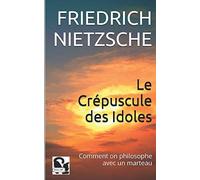 Le Crépuscule des Idoles: Comment on philosophe avec un marteau