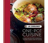 Le Creuset One-pot Cuisine: Classic Recipes for Casseroles, Tagines & Simple One-pot Dishes