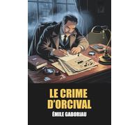 Le Crime d’Orcival d’Émile Gaboriau - Édition Originale et Intégrale avec Biographie de l'Auteur