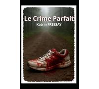 LE CRIME PARFAIT: Le crime n’est peut-être pas celui qu’on croit…