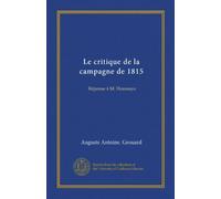 Le critique de la campagne de 1815: Réponse à M. Houssaye (Edizione francese)
