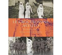 Le crocerossine Astuto. In prima linea nella grande guerra