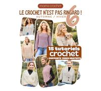 Le Crochet N'est Pas Ringard 6: 15 Modèles crochet SPECIAL AUTOMNE HIVER accessibles et modernes | Explications pas-à-pas avec QR codes menant aux vidéos de Mamie Crochet