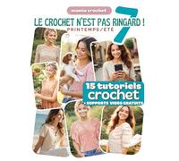 Le Crochet N'est Pas Ringard 7 (Grand Format): 15 Modèles crochet SPECIAL PRINTEMPS ÉTÉ accessibles et modernes | Explications pas-à-pas avec QR codes menant aux vidéos de Mamie Crochet