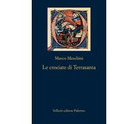Le crociate di Terrasanta - Meschini Marco