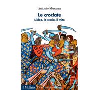 Le crociate. L'idea, la storia, il mito [Paperback] [Feb 24, 2022] Musarra, Anto