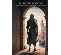 Le Crociate Rivalutate: Come una Guerra Medievale Salvò l'Europa e Forgiò l'Occidente