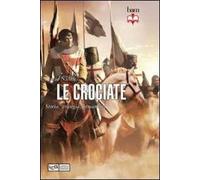 Le crociate. Storia, strategia, armamenti
