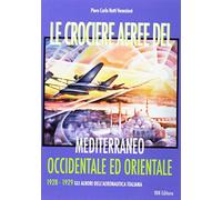 Le crociere aeree del Mediterraneo occidentale ed orientale. 1928-1929. Gli albori dell'Aeronautica Italiana