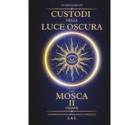 Le Cronache dei Custodi della Luce Oscura - Mosca: La Seconda Chiave
