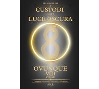 Le Cronache dei Custodi della Luce Oscura - Ovunque: Ritorno al Principio