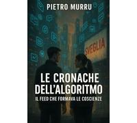 Le cronache dell’algoritmo - Il feed che formava le coscienze