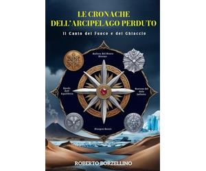 LE CRONACHE DELL’ARCIPELAGO PERDUTO. Libro II: Il Canto del Fuoco e del Ghiaccio