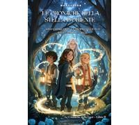 Le Cronache della Stella d’Oriente: Solo chi ricorda la propria luce può risvegliare le stelle - Le Cronache della Luce - Libro II