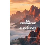 LE CRONACHE DI ALEXANDER: VOL. 1
