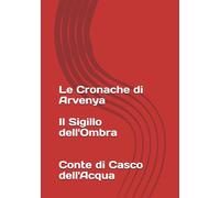 Le Cronache di Arvenya: Il Sigilo dell'Ombra