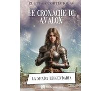 Le cronache di Avalon. La spada leggendaria