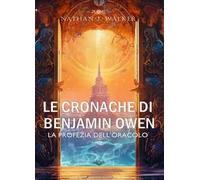 Le cronache di Benjamin Owen. La profezia dell'oracolo