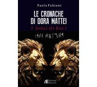 Le cronache di Dora Mattei. I leoni di Kari