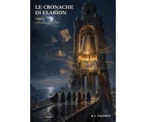 Le Cronache di Elarion - Libro I: Il Rintocco del Destino