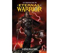 Le cronache di Eternal Warrior. Vol. 1: spada della terra, La.