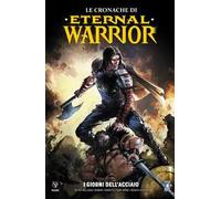 Le cronache di Eternal Warrior. Vol. 3: giorni dell'acciaio, I.
