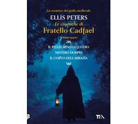 Le cronache di fratello Cadfael: Il pellegrino dell'odio-Mistero doppio-Il corvo dell'abbazia. Vol. 4