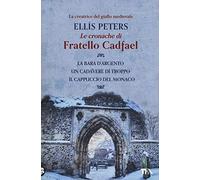 Le cronache di fratello Cadfael: La bara d'argento-Un cadavere di troppo-Il cappuccio del monaco. Vol. 1