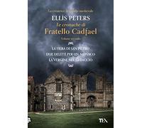Le cronache di fratello Cadfael: La fiera di san Pietro-Due delitti per un monaco-La vergine nel ghiaccio. Vol. 2