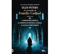 Le cronache di fratello Cadfael: L'apprendista eretico-La missione di fratello Cadfael-Il monaco prigioniero (Vol. 6)