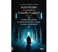 Le cronache di fratello Cadfael: L'apprendista eretico-La missione di fratello Cadfael-Il monaco prigioniero. Vol. 6