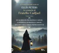Le cronache di fratello Cadfael: Un sacrilegio per fratello Cadfael-La penitenza di fratello Cadfael-La luce sulla strada per Woodstock. Vol. 7