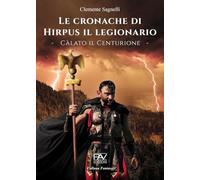Le cronache di Hirpus il legionario. Càlato il Centurione